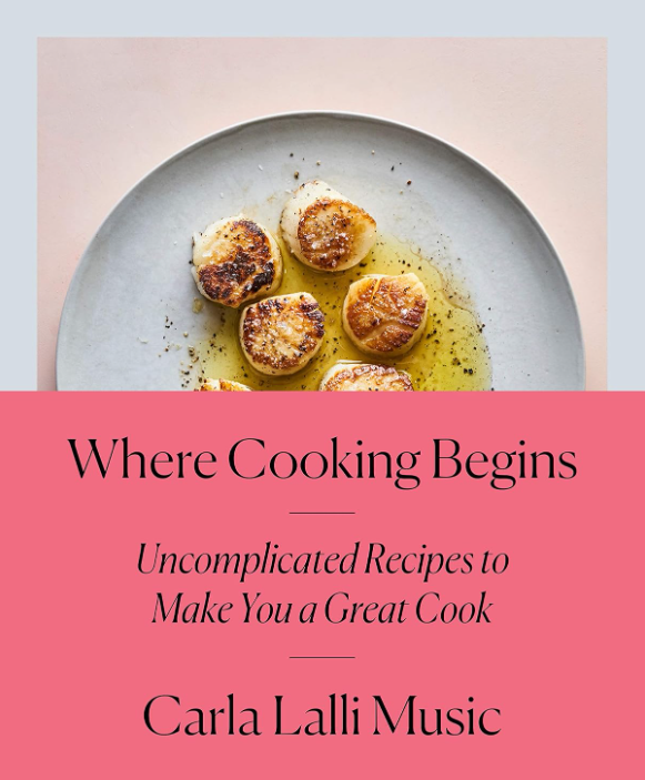 Where Cooking Begins by Carla Lalli Music. Hardcover cookbook.